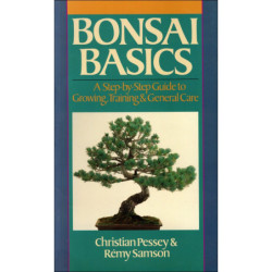 PESSEY, SAMSON/Bonsai Basics, A Step-by-Step Guide to Growing, Training & General Care